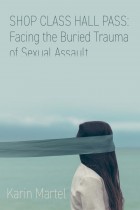 Shop Class Hall Pass: Facing the Buried Trauma of Sexual Assault
