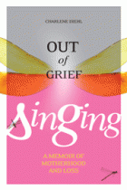 Out of Grief, Singing: A Memoir of Motherhood and Loss